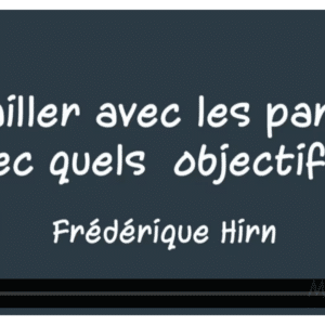 Travailler avec les parents, avec quels objectifs ?